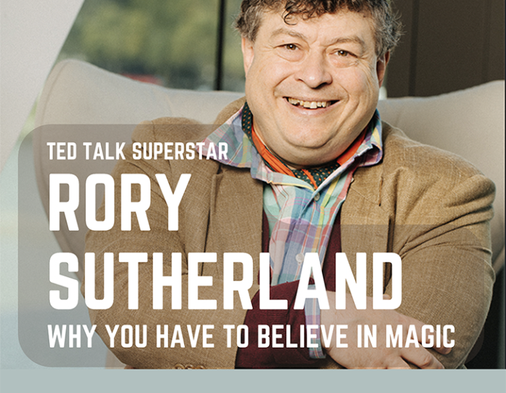 Photo of Rory Sutherland with the following text overlaid in white: Ted Talk super star Rory Sutherland Why you have to believe in magic.