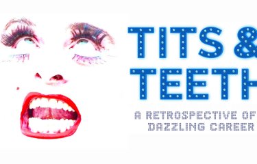 In illustrative image of a comical face on a white background with the text: Tits & Teeth. A Retrospective Of A Dazzling Career on the right hand side