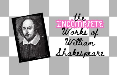 A photo montage image with a headshot of William Shakespeare on the left with the text "The Incomplete Works of William Shakespeare" on the right