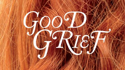 Good Grief text on a background of red hair