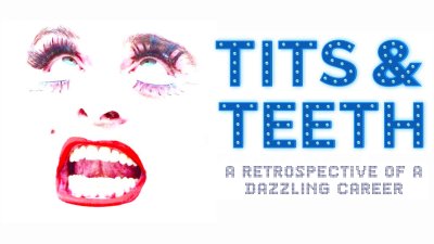 In illustrative image of a comical face on a white background with the text: Tits & Teeth. A Retrospective Of A Dazzling Career on the right hand side