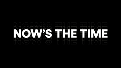 Now's the Time white text on a black background