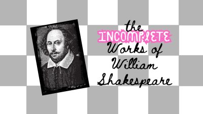 A photo montage image with a headshot of William Shakespeare on the left with the text "The Incomplete Works of William Shakespeare" on the right